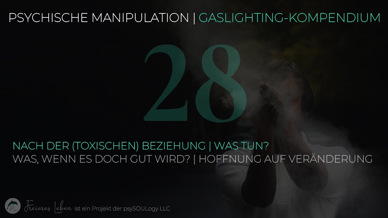 28 | Nach der (toxischen) Beziehung | Was tun? | Was, wenn es gut wird? Hoffnung auf Veränderung