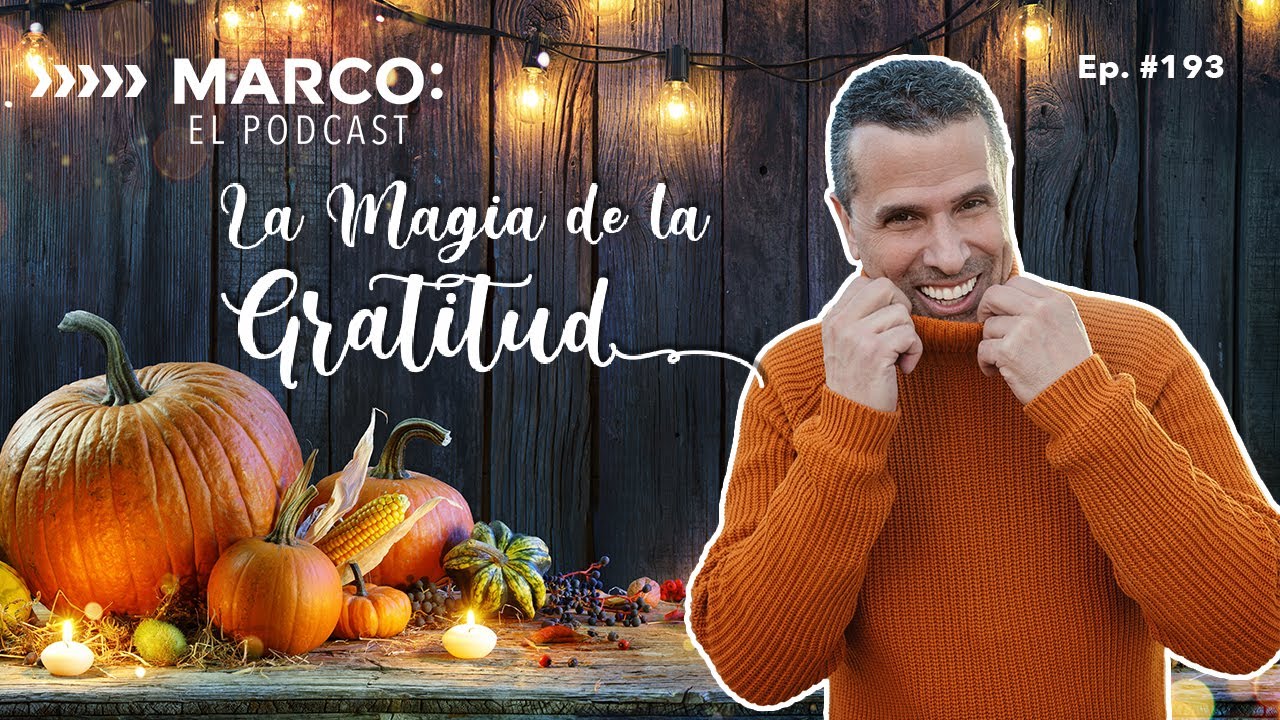 La magia de la gratitud | Marco Antonio Regil: El podcast