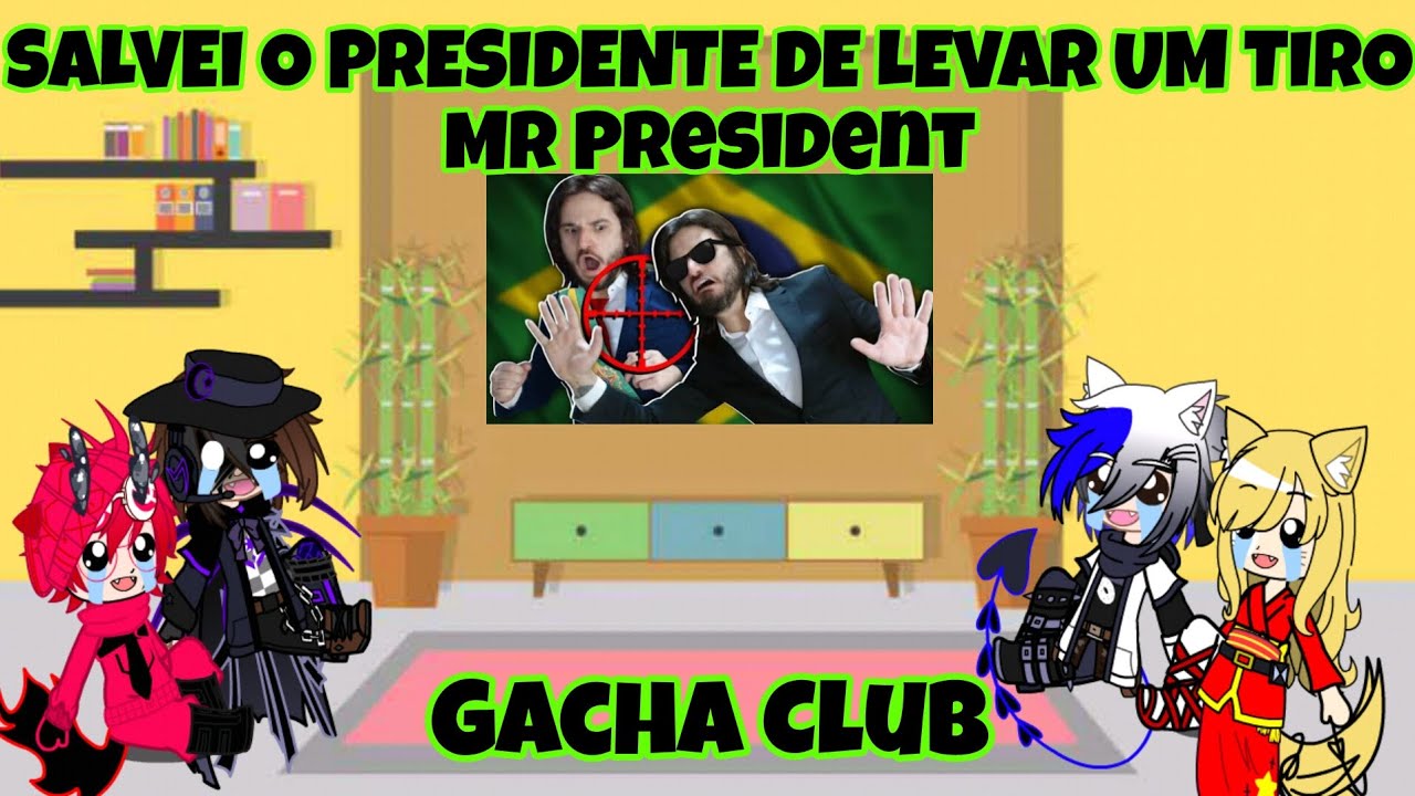 React @Jazzghost SALVEI O PRESIDENTE DE LEVAR UM TIRO Mr President Gacha Club