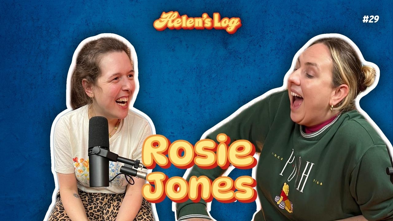 Helen&rsquo;s Log. Ep 29. Hamilton, Hymens, Hairwash with Rosie Jones
