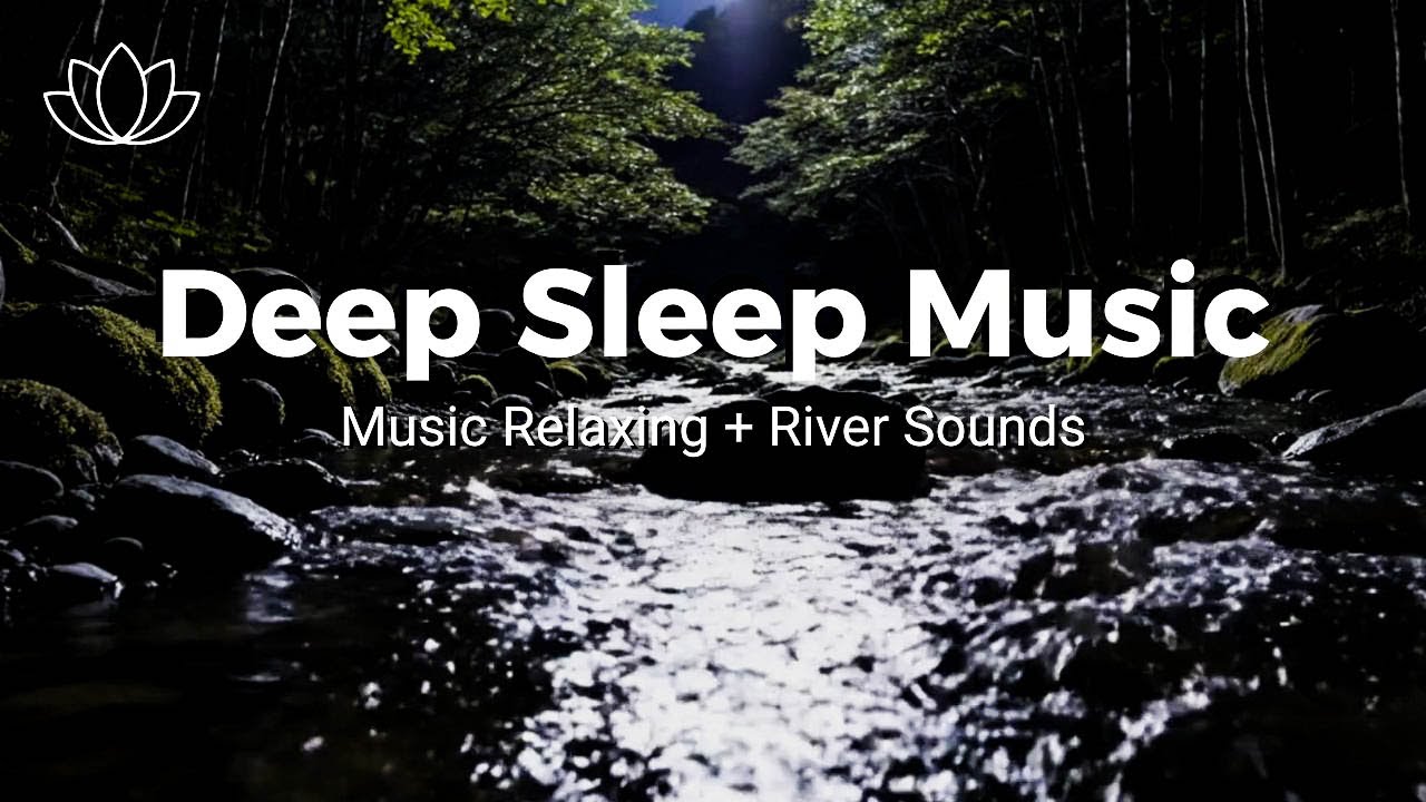 Instant Sleep Mode – Relaxing Sleep Music + Insomnia – River Sounds for Peaceful Nights