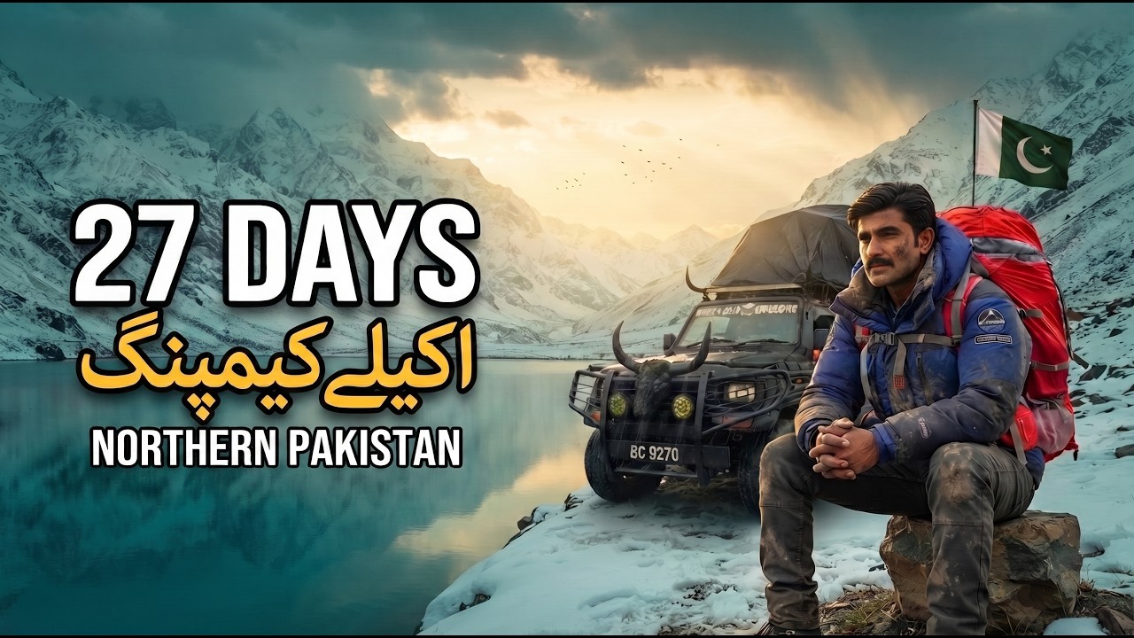 27 Days Solo Camping in Northern Pakistan | Complete Travel Guide | Deosai, Hunza, Skardu & Naltar