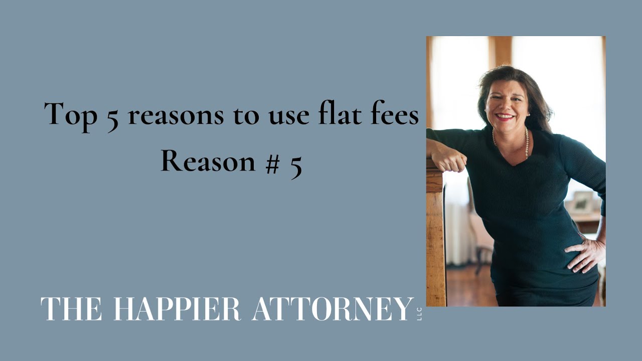 The top 5 reasons to use flat fees - Reason # 5