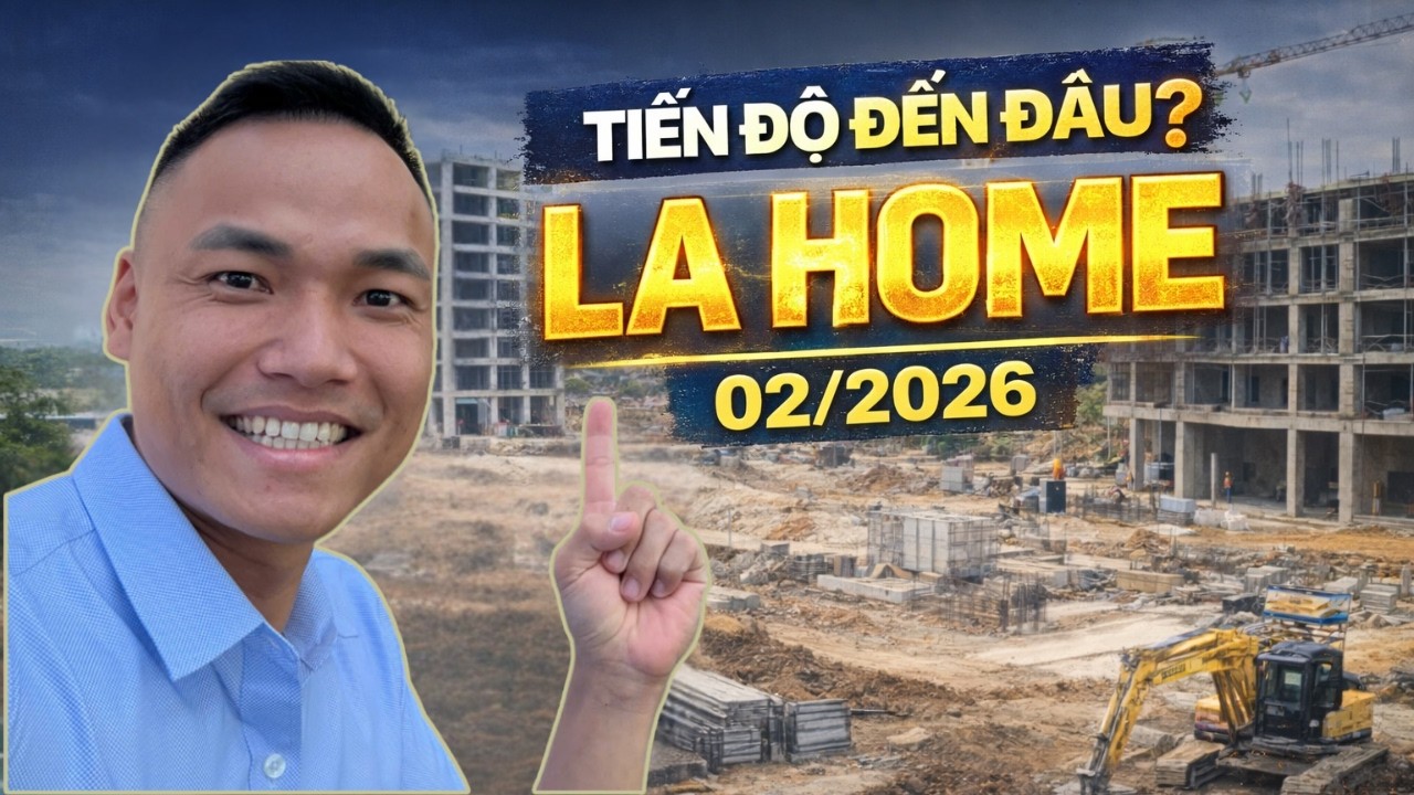 Tiến Độ La Home Long An 02/2026 Mới Nhất – Xây Dựng Đến Đâu Rồi?
