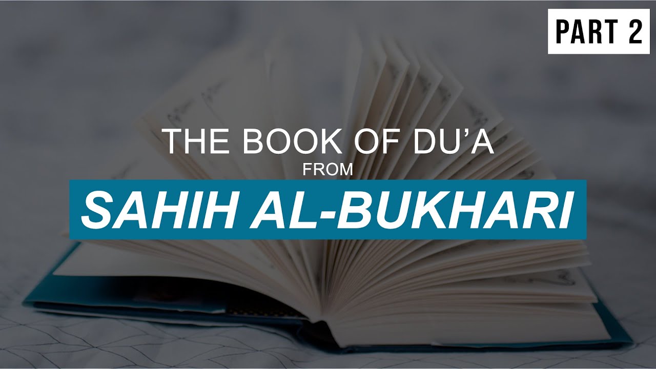The Book of Du'a From Sahih Al-Bukhari - Part 2 | Shaykh Dr. Yasir Qadhi