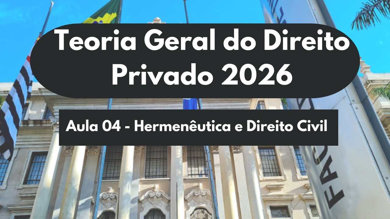 Teoria Geral do Direito Privado. Aula 04. Hermenêutica (Interpretação) e Direito Civil