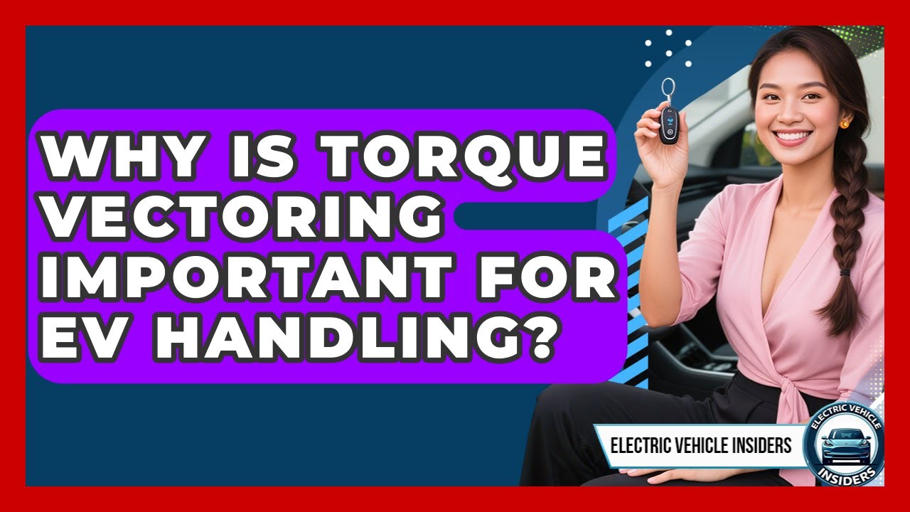 Why Is Torque Vectoring Important For EV Handling? - Electric Vehicle Insiders