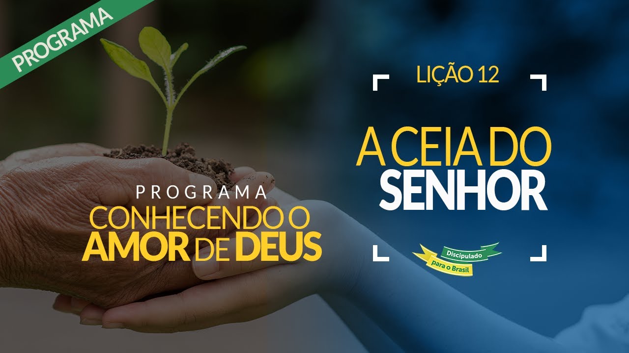 Conhecendo o Amor de Deus LIÇÃO 12 - A Ceia do Senhor | Discipulado para o Brasil