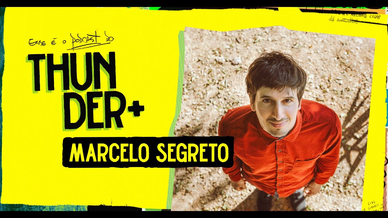 Podcast do Thunder - Marcelo Segreto - 140