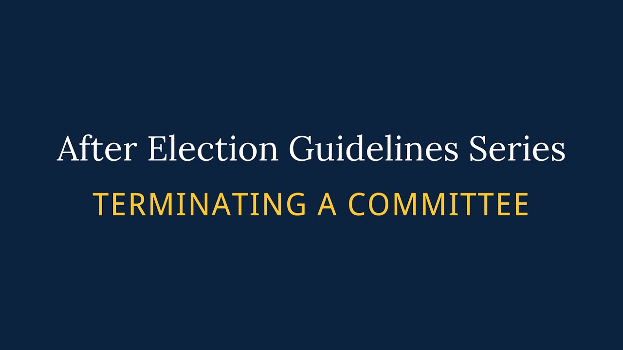 After Election Guidelines Series - Part 1: Terminating a Committee