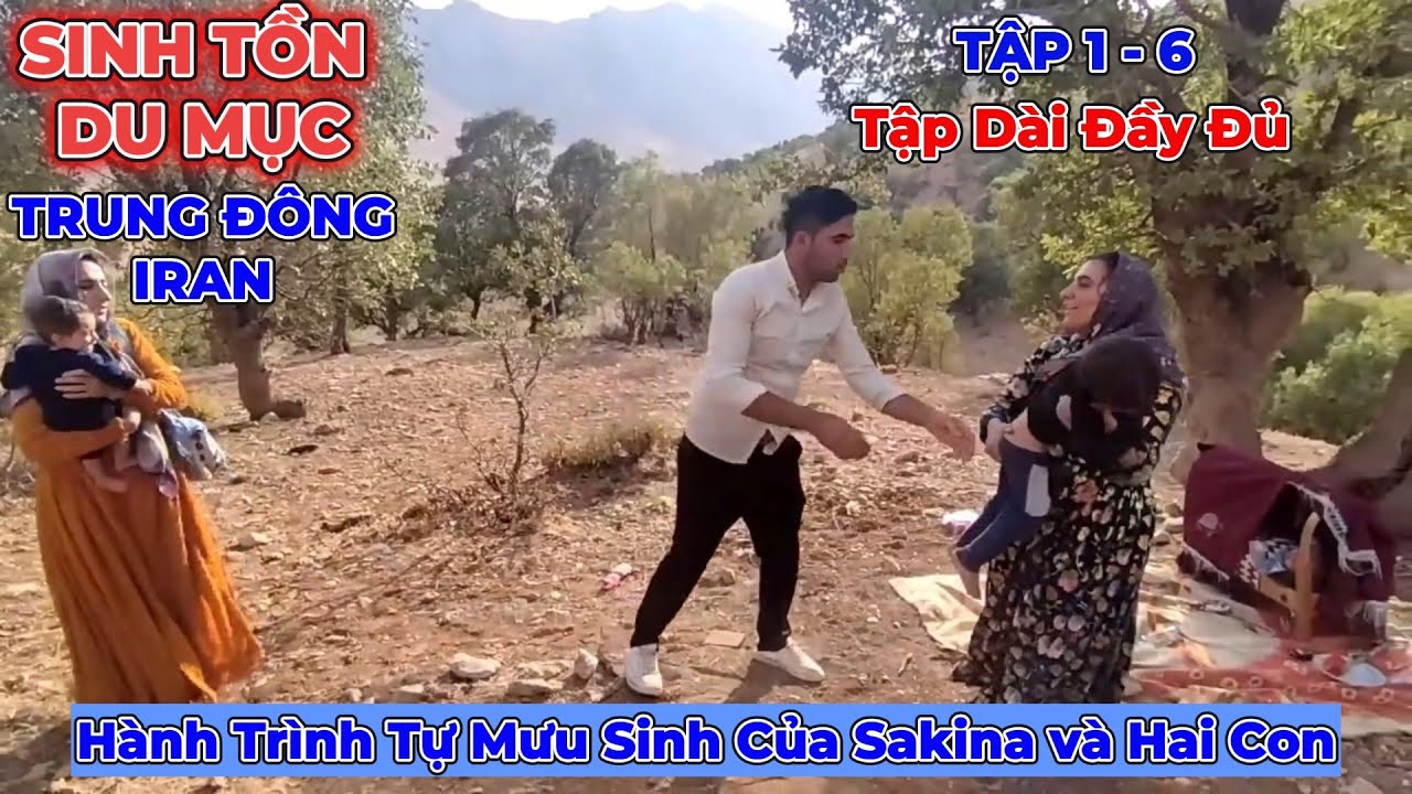 Phần 1 - 6: Hành Trình Tự Mưu Sinh Của Sakina Và Hai Con Khi Chồng Đưa Vợ Bé Về Nhà - Cuộc Sống Iran