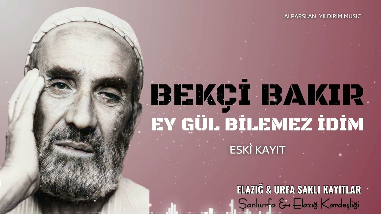 Bekçi Bakır - Ey Gül Bilemezdim