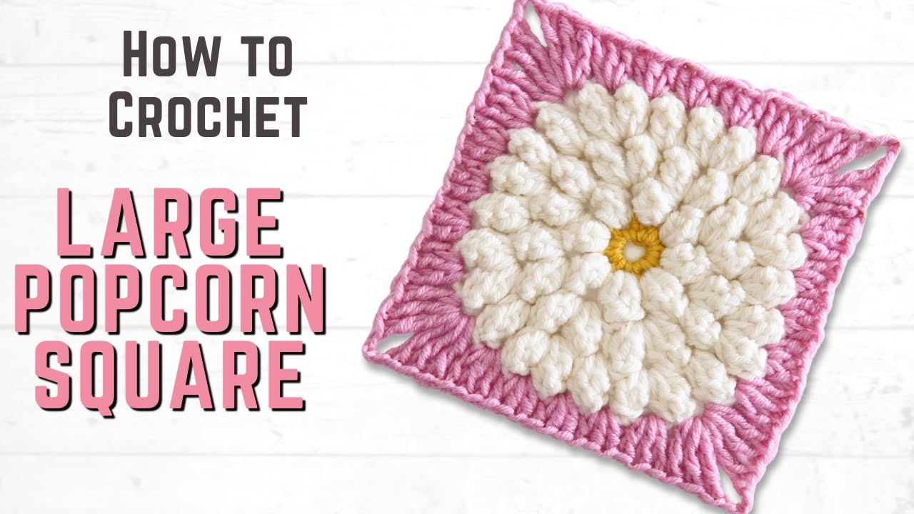 How to Crochet a LARGE Popcorn Flower Granny Square