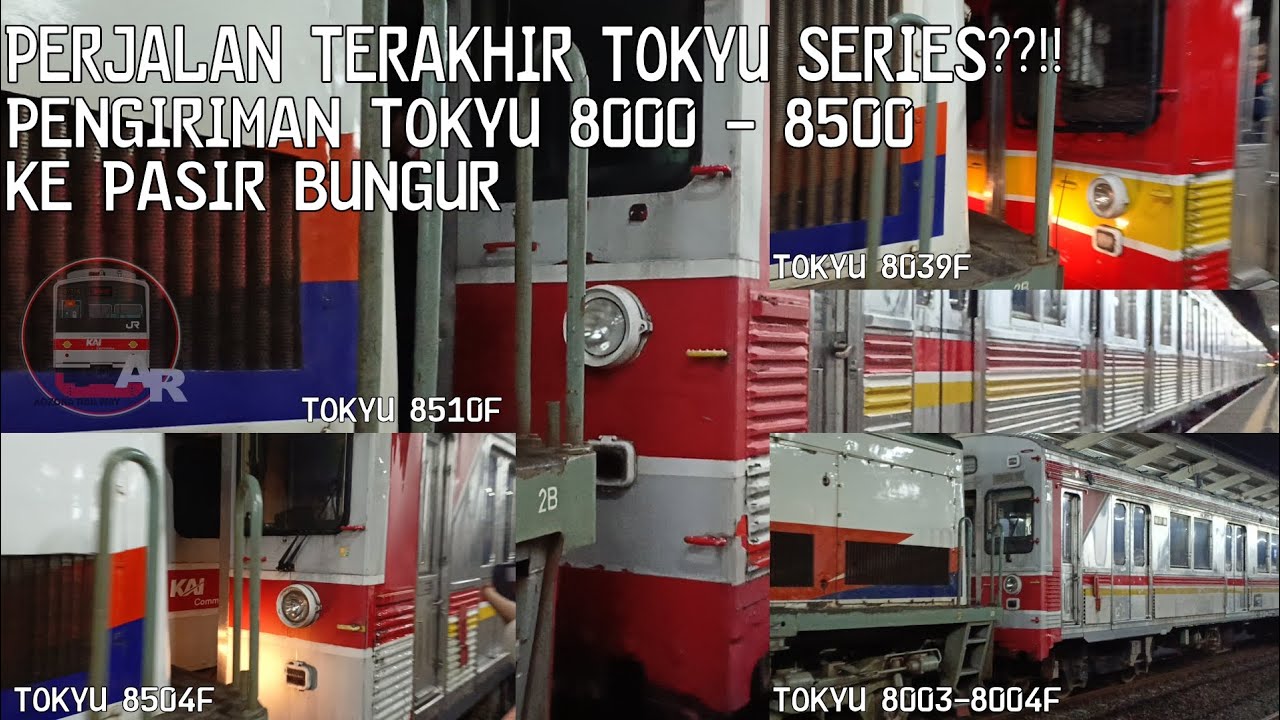 PERJALANAN TERAKHIR TOKYU SERIES??!! || PENGIRIMAN TOKYU 8000 - 8500 KE PASIR BUNGUR!!! 