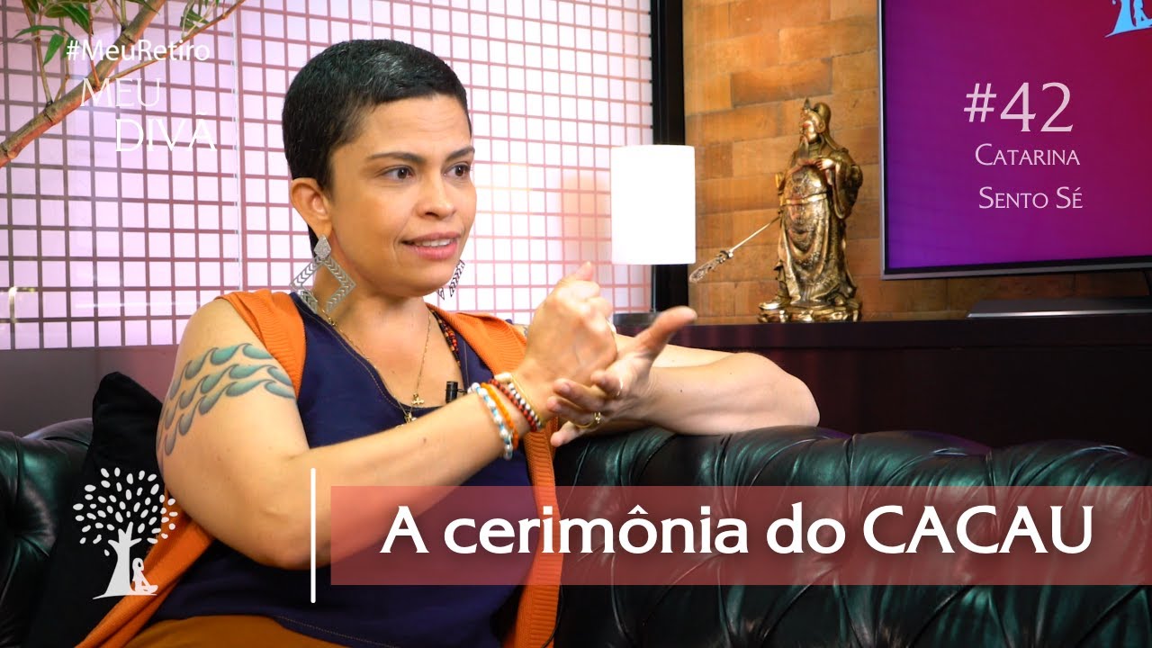 O que &eacute; a cerim&ocirc;nia do CACAU, &eacute; comer um chocolate?  - Meu Retiro | Meu Div&atilde; #42 | Catarina Sento S&eacute;