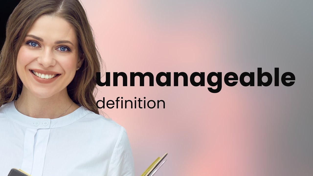 Unmanageable • UNMANAGEABLE definition