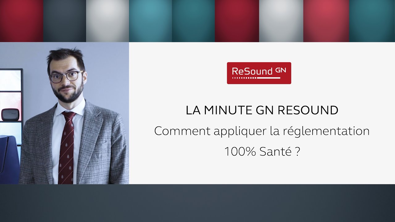 La minute GN ReSound - Comment appliquer la réglementation 100% santé ?