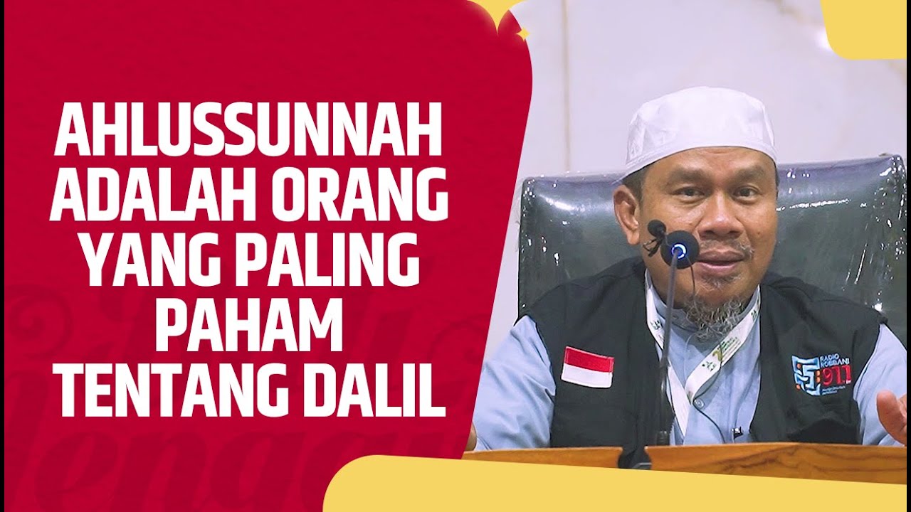 Ahlussunnah Adalah Orang Yang Paling Paham Tentang Dalil - Ustadz Dr. Dasman Yahya Ma'ali, Lc., MA