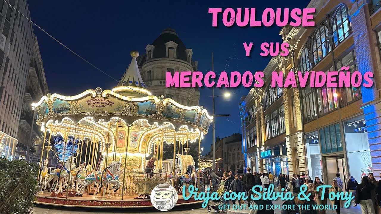 TOULOUSE Y SUS MERCADOS NAVIDEÑOS