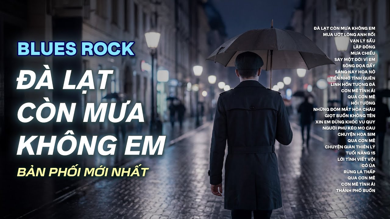 ĐÀ LẠT CÒN MƯA KHÔNG EM | BLUES ROCK BUỒN HOT TIKTOK | CÓ CON ĐƯỜNG ANH CHƯA ĐI LẠI LẦN HAI