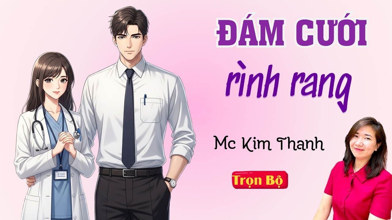TRUYỆN HAY FULL: ĐÁM CƯỚI RÌNH RANG | MC KIM THANH DIỄN ĐỌC HAY VÀ CẢM XÚC.