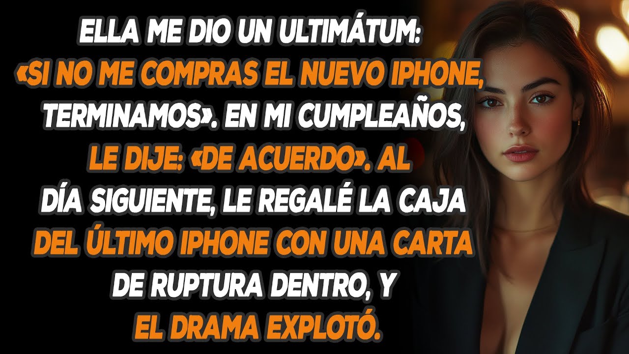 Ella Me Dio Un Ultimátum: «si No Me Compras El Nuevo Iphone, Terminamos». En Mi Cumpleaños, Le...