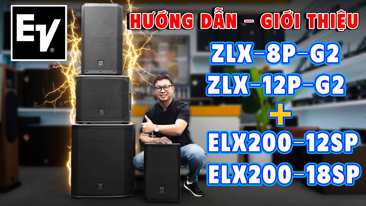 Hướng Dẫn và Giới Thiệu Bộ Loa Electro Voice ZLX và Loa Sub EV ELX200 Gồm: 12P-G2, 8P-G2, 12SP, 18SP