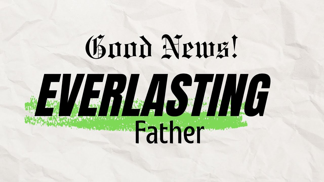 Good News - Everlasting Father | Mike Bedford | Sunday 7th December 2025