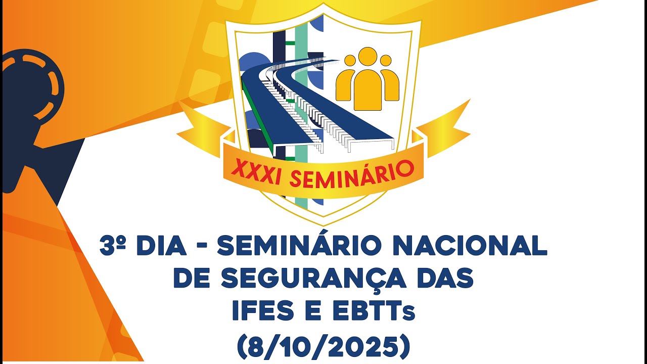 3º dia - Seminário Nacional de Segurança das IFES E EBTTs (8/10/2025)