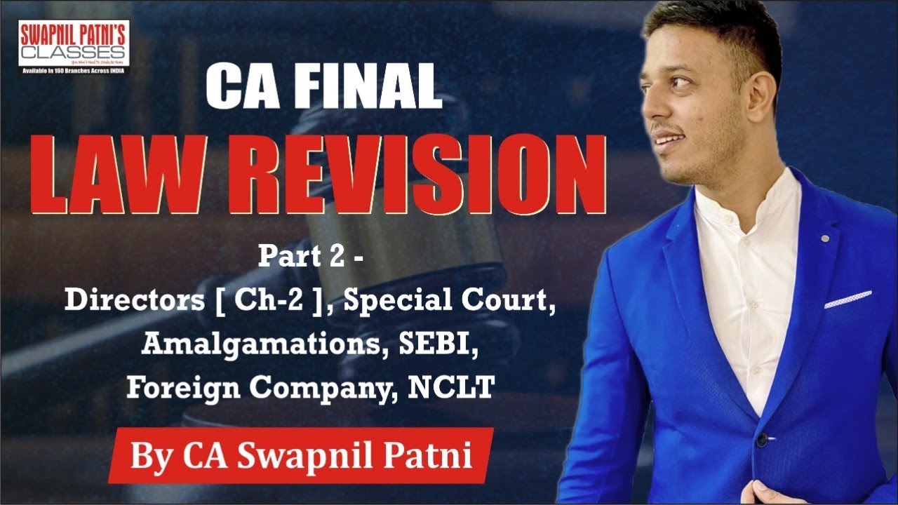 CA Final LAW Revision Part 2 - May 20 (Directors, SC., NCLT, FC., SEBI, Amalg.) By CA Swapnil Patni