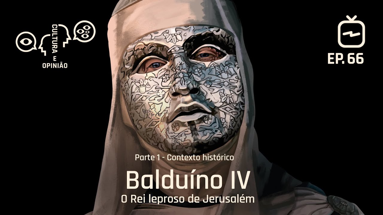 Balduíno IV: o Rei leproso de Jerusalém (1/3)