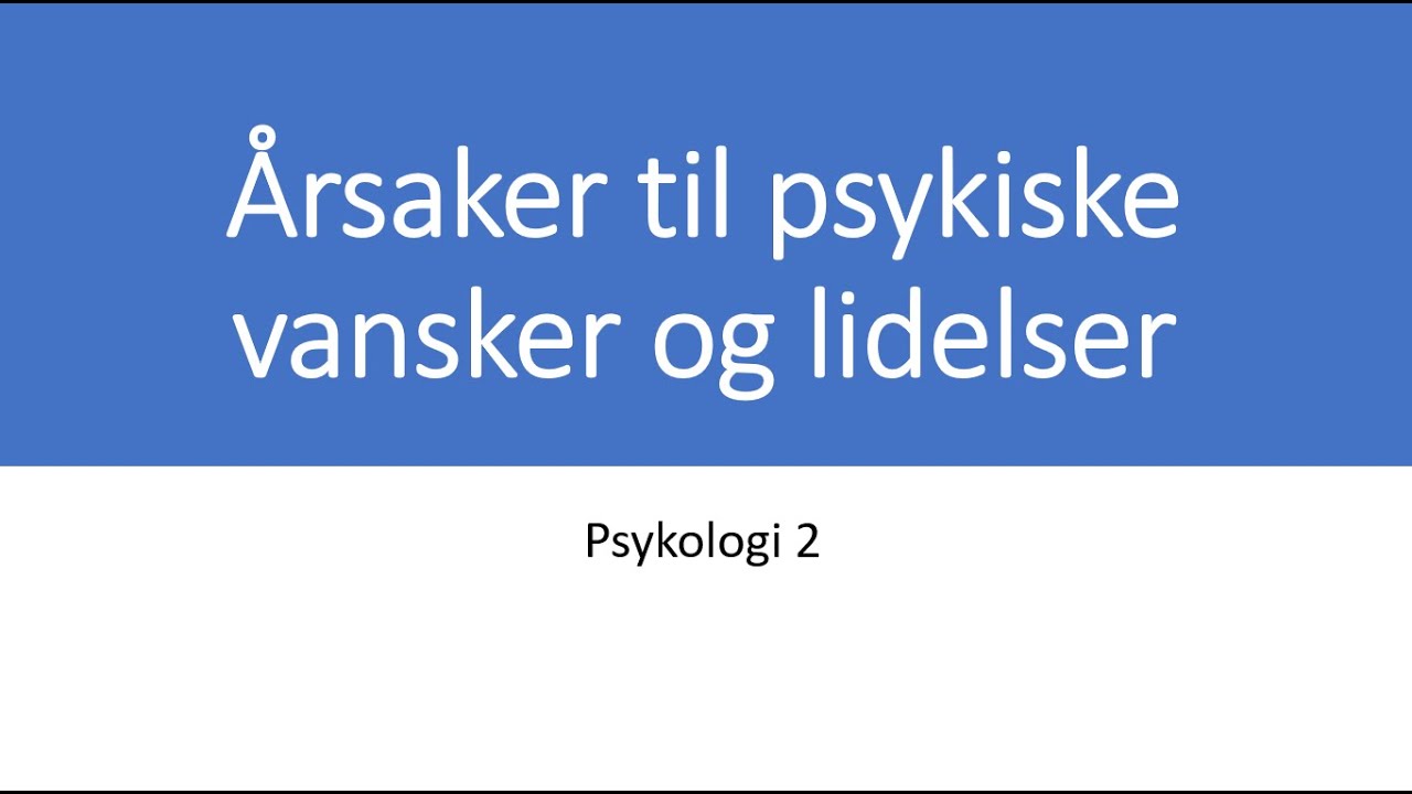 Psykologi 2: Årsaker til psykiske lidelser og vansker