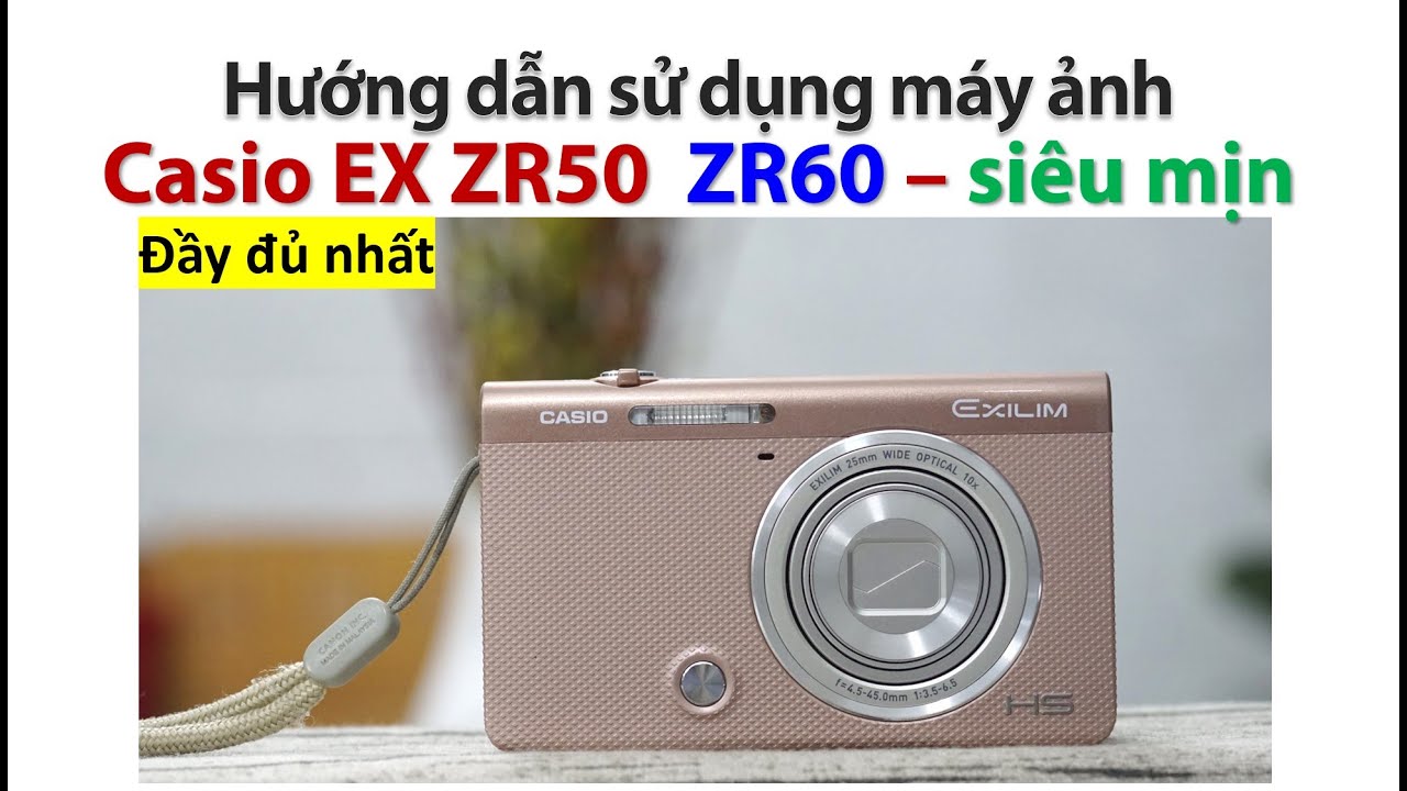 Hướng dẫn sử dụng máy ảnh Casio EX ZR50  ZR60 Máy ảnh mịn da, máy ảnh vintage Máy ảnh chill chill