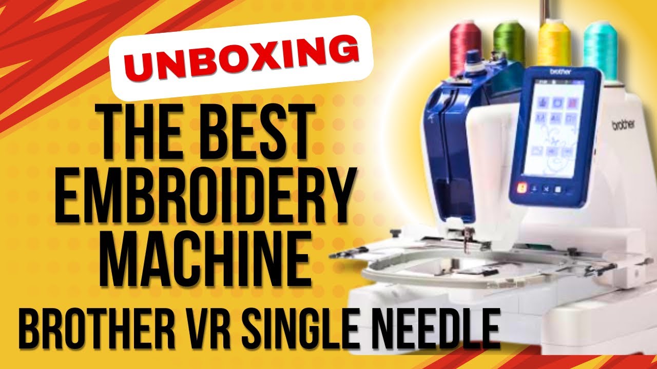 Brother VR Embroidery Machine | ￼Unboxing & Review of the Best Single Needle Embroidery Machine