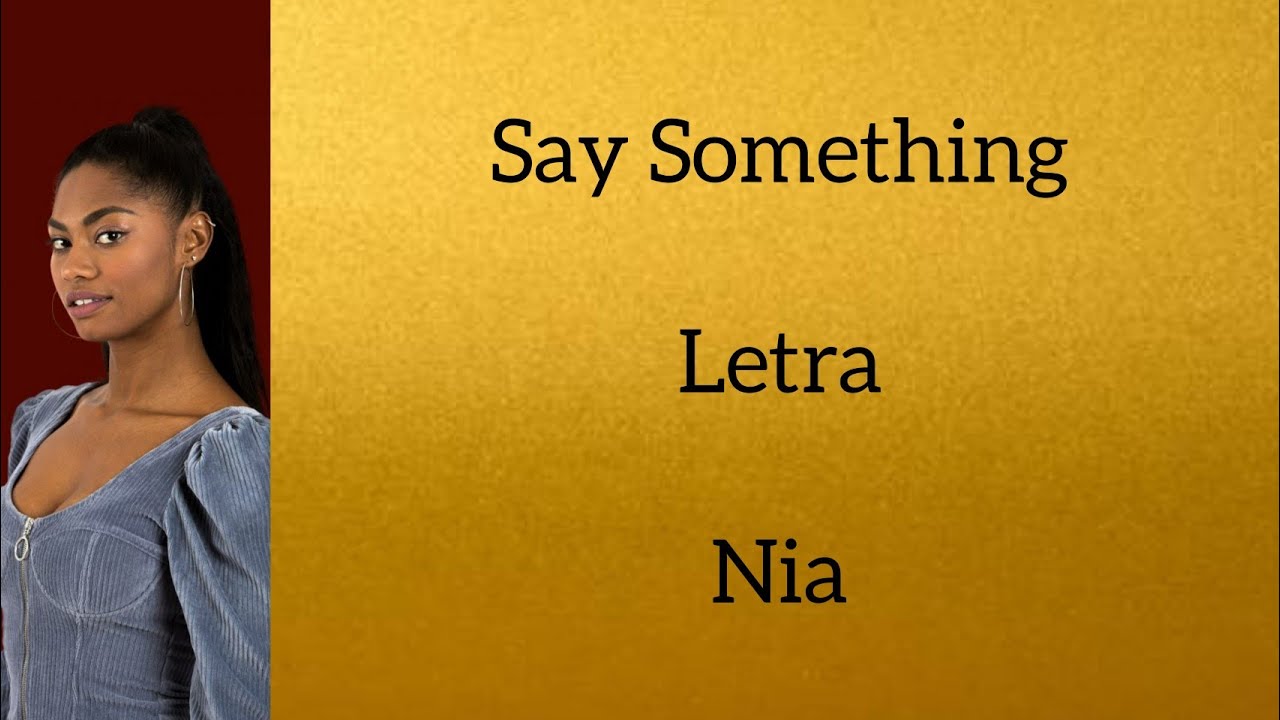 SAY SOMETHING/LETRA/NIA