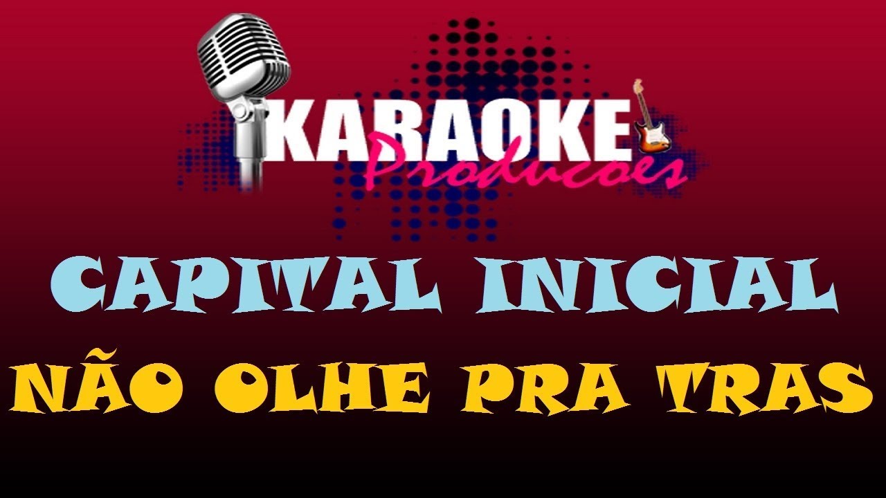 CAPITAL INICIAL - NÃO OLHE PRA TRÁS ( KARAOKE )