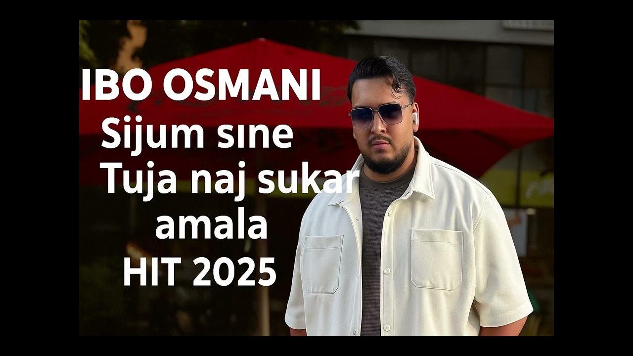 Ibo osmani Sijum sine Tuja naj sukar amala HIT 2025 