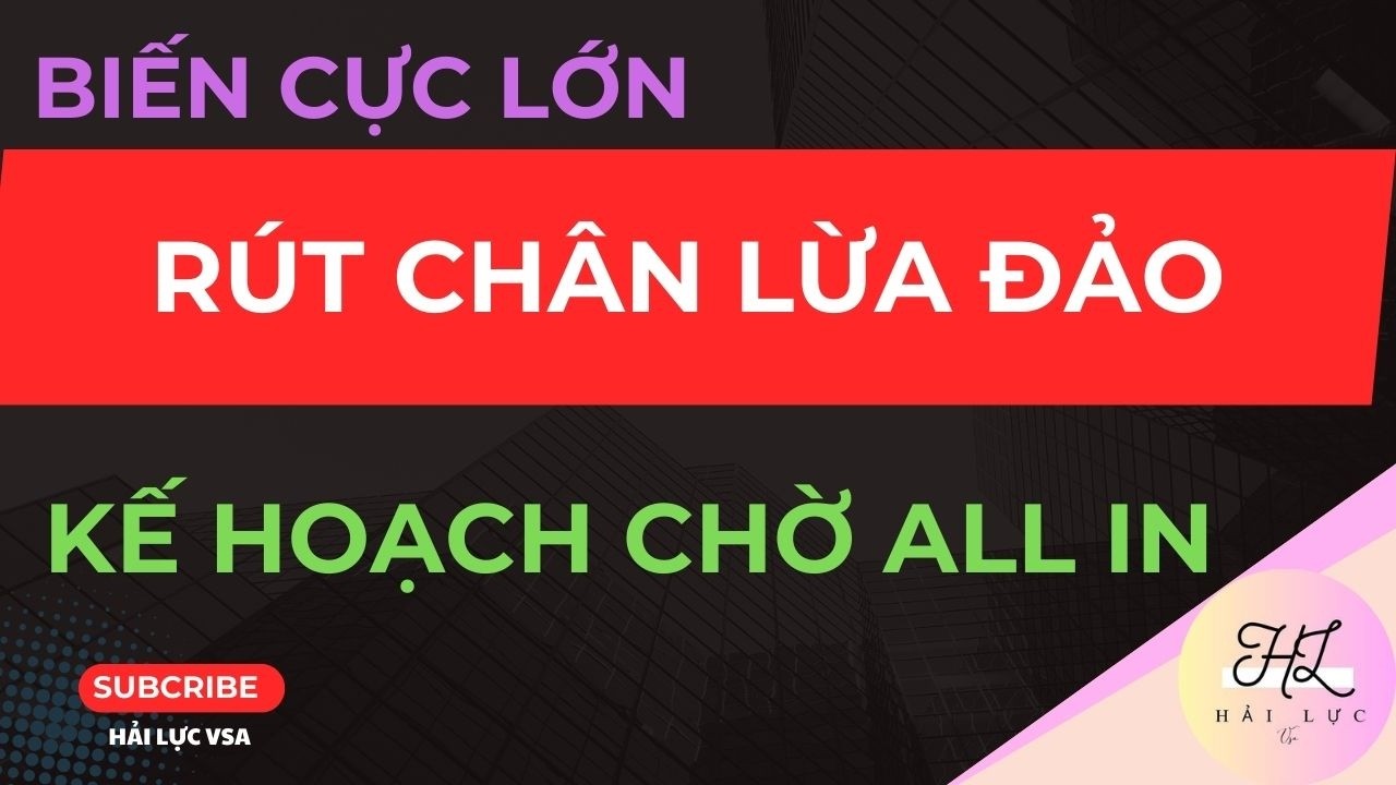 CÚ RÚT CHÂN LỪA ĐAO! RỦI RO LỚN VÀ CƠ HỘI LỚN ĐANG ĐẾN!