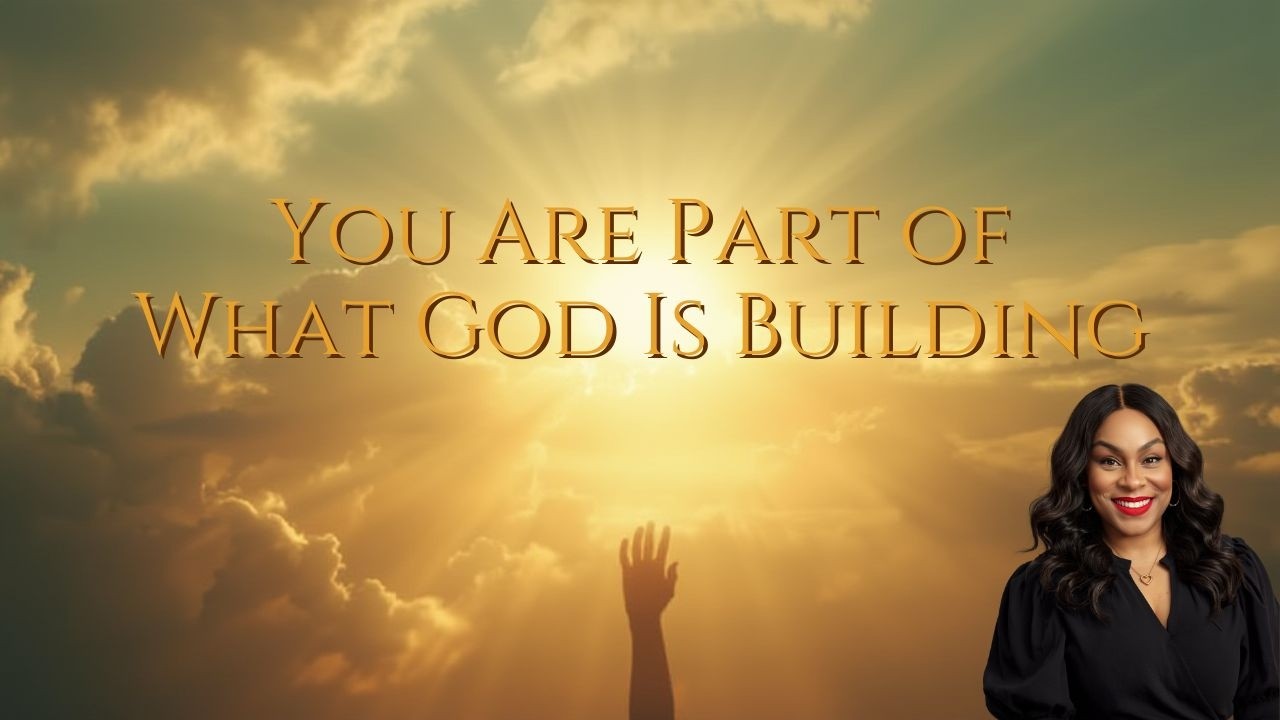 You Are Part of What God Is Building