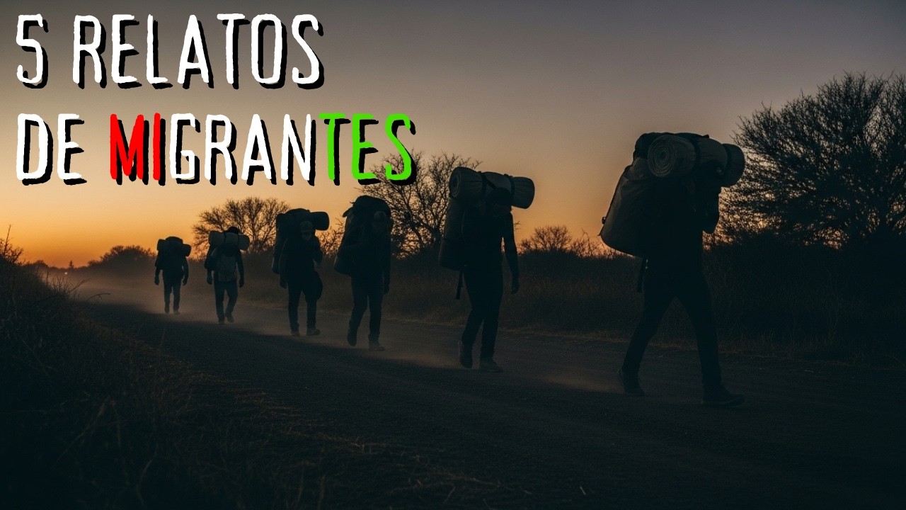 6 HISTORIAS PARA NO DORMIR DE MIGRANTES MEXICANOS - RELATOS DE TERROR
