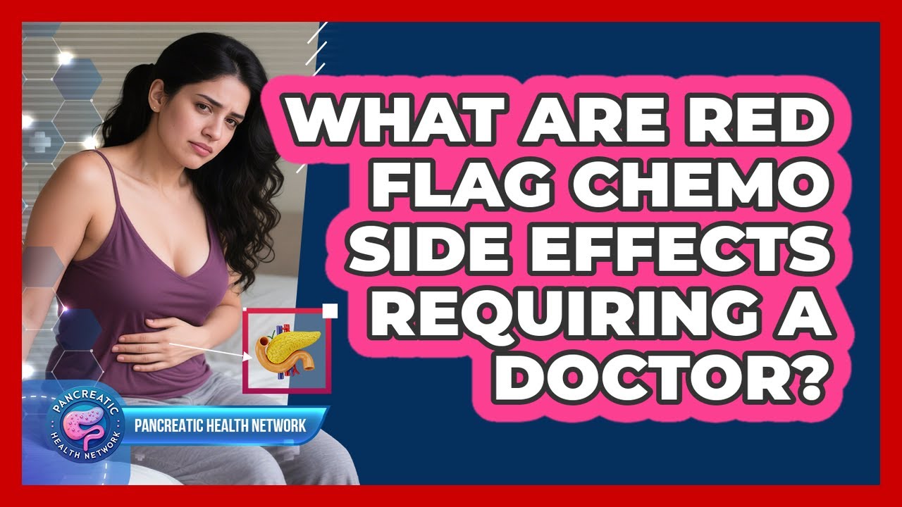 What Are Red Flag Chemo Side Effects Requiring a Doctor?