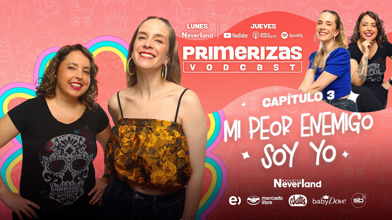 Cap 03: Mi Peor Enemigo Soy Yo | Primerizas Vodcast