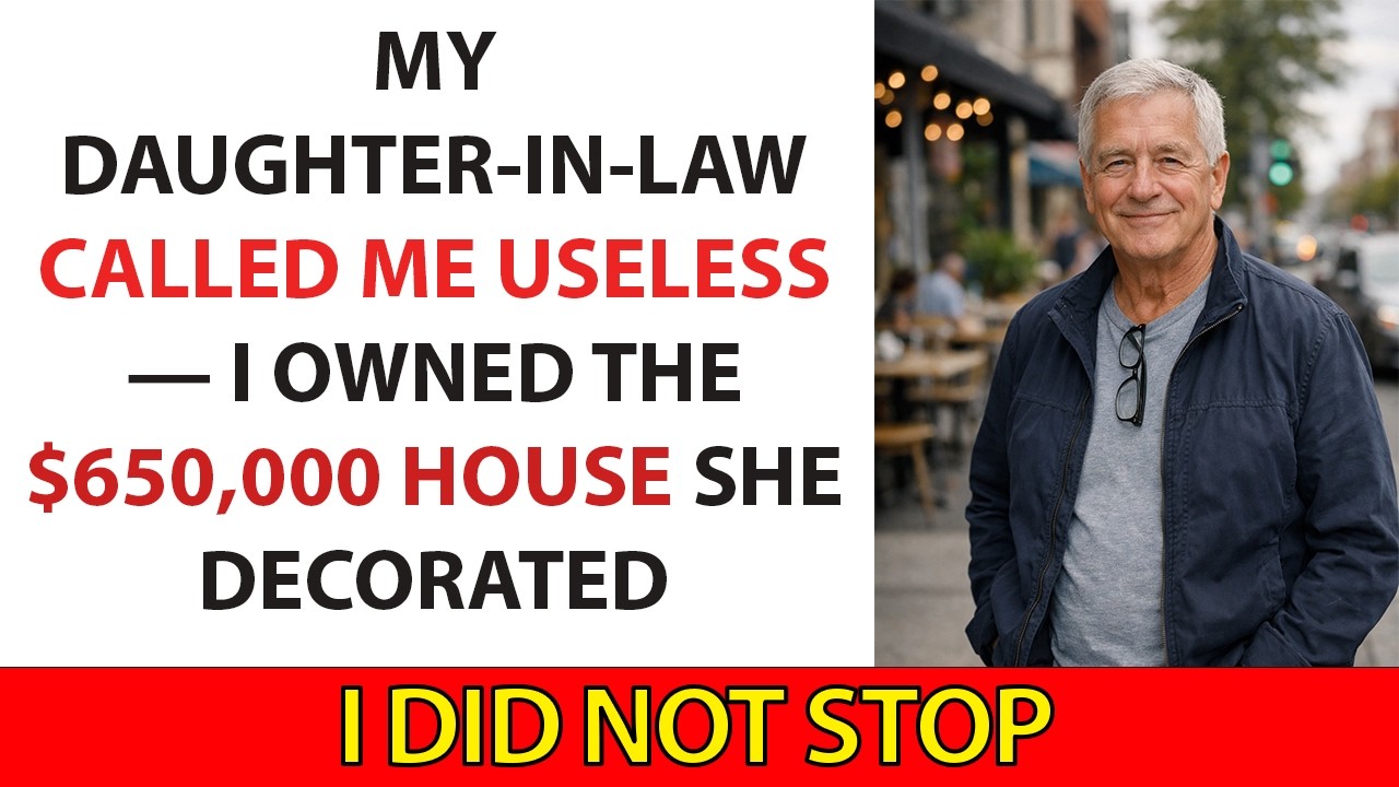 My Daughter-in-Law Called Me Useless — I Owned the $650,000 House She Decorated