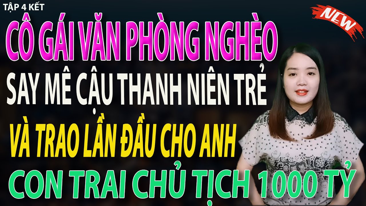 cô gái văn phòng nghèo say mê câu thanh niên trẻ và trao lần đầu cho anh - tập 4 kết #mcthanhmai