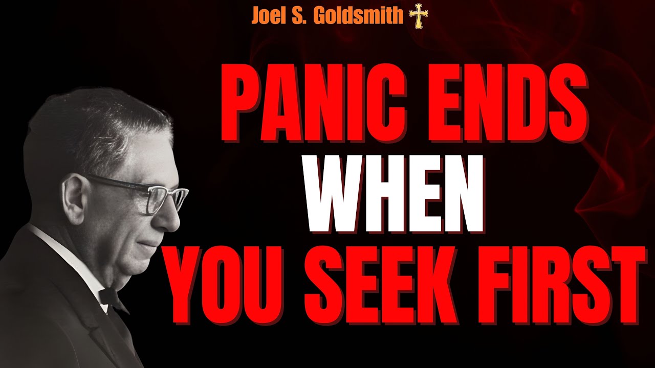 STOP PANIC: SEEK FIRST THE KINGDOM & Feel GOD’S PRESENCE Within (Joel S. Goldsmith)