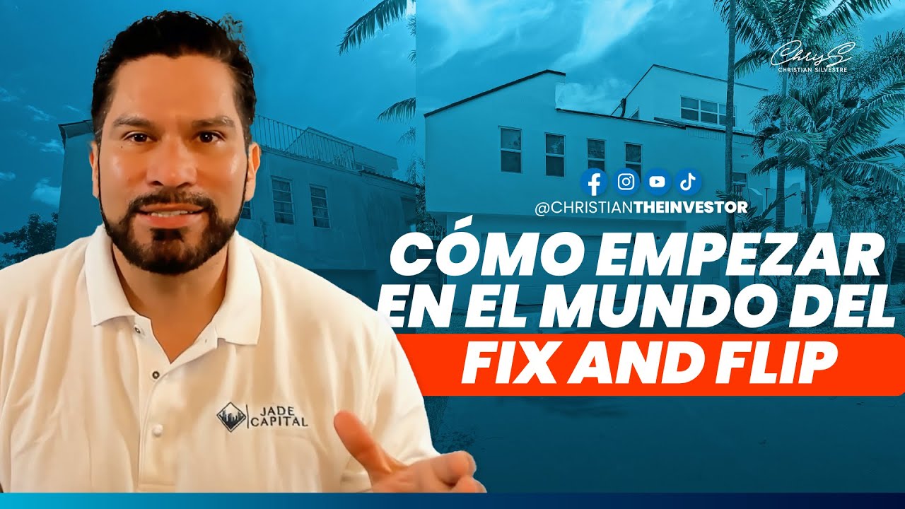 C&oacute;mo Empezar en el Mundo del Fix And Flip | Christian Silvestre