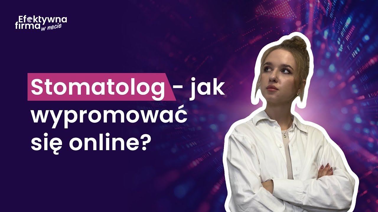 Jak skutecznie wypromować gabinet stomatologiczny online?