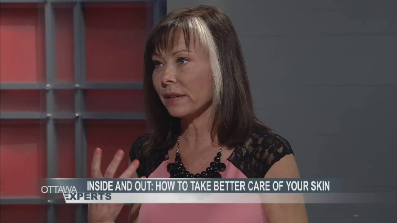 Ottawa Experts - Inside and Out - How to take care of your skin Part 1