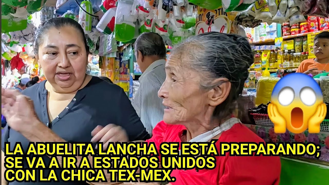 😱😲LA ABUELITA LANCHA SE EST&Aacute; PREPARANDO; SE VA A IR A ESTADOS UNIDOS CON LA CHICA TEX-MEX.😱😲