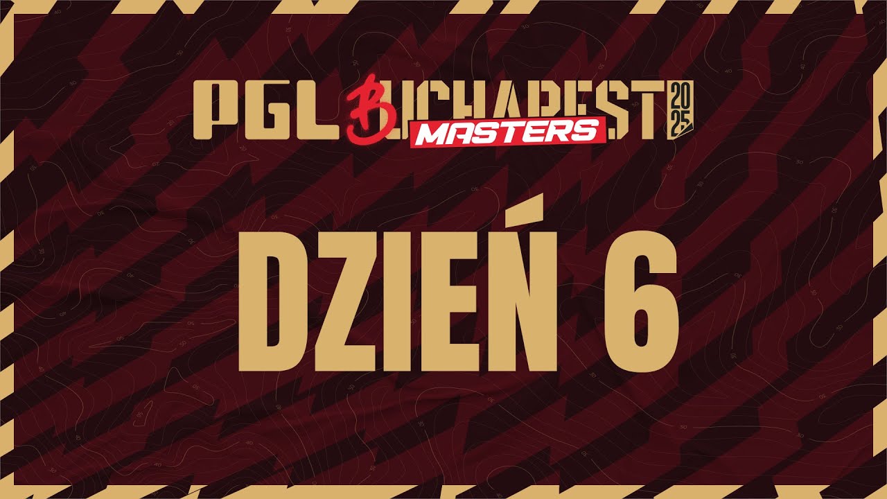 PGL Bucharest | 18+ | Dzień 6